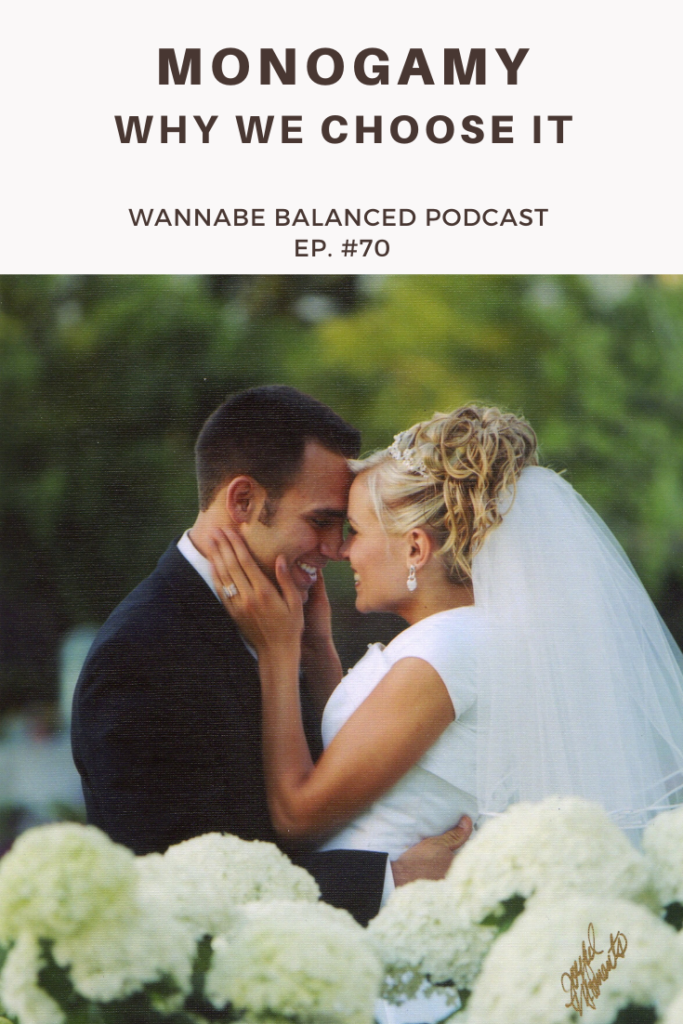 Ep 70 Monogamy Why We Choose It Wannabe Balanced Mom